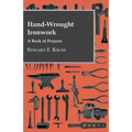 Hand-Wrought Ironwork - A Book Of Projects - Paperback