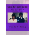 Georgia Mae's Healthy Soul Food: Soul Food With A Healthy Twist - Paperback