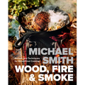 Wood, Fire & Smoke: Recipes and Techniques for Wood-Fired Cooking - Hardcover
