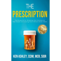 The Prescription: The Blueprint for Breaking Into Commercial Real Estate and Closing Multi-Million-Dollar Deals. - Hardcover