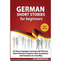 German Short Stories for Beginners: Easy Language Learning with Phrases and Short Stories to Improve Your Vocabulary and Grammar in a Fun Way - Paperback