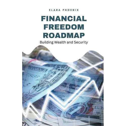 Financial Freedom Roadmap: Building Wealth and Security - Paperback
