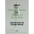 Pioneering New Perspectives in the Fashion Industry: Disruption, Diversity and Sustainable Innovation - Paperback