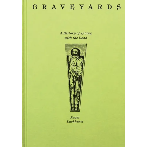 Graveyards: A History of Living with the Dead - Hardcover