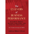 The 12 Levers of Business Performance: Maximize Profit, Manage Cash Flow, and Enhance Your Value - Hardcover