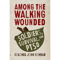 Among the Walking Wounded: Soldiers, Survival, and Ptsd - Paperback