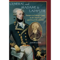 General and Madam de Lafayette: Partners in Liberty's Cause in the American and French Revolutions - Hardcover
