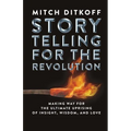 Storytelling for the Revolution: The Ultimate Uprising of Insight, Wisdom, and Love - Paperback