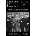 Beatles in America - February 9, 1964 - Time Travel Simplified: A Curated Multimedia Time Travel Experience - Paperback