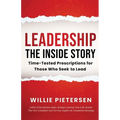 Leadership--The Inside Story: Time-Tested Prescriptions for Those Who Seek To Lead - Paperback