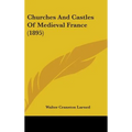 Churches And Castles Of Medieval France (1895) - Hardcover