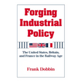 Forging Industrial Policy: The United States, Britain, and France in the Railway Age - Paperback