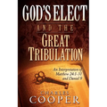 God's Elect and the Great Tribulation: An Interpretation of Matthew 24:1-31 and Daniel 9 - Paperback