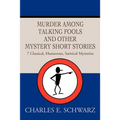 Murder Among Talking Fools And Other Mystery Short Stories: 7 Classical, Humorous, Satirical Mysteries - Paperback