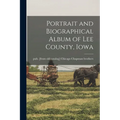 Portrait and Biographical Album of Lee County, Iowa - Paperback