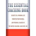 The Essential Coaching Book: Secrets to a Winning Life from the Professional and Personal Coaches of the United Coaching Associates - Paperback