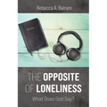 The Opposite of Loneliness: What Does God Say? - Paperback
