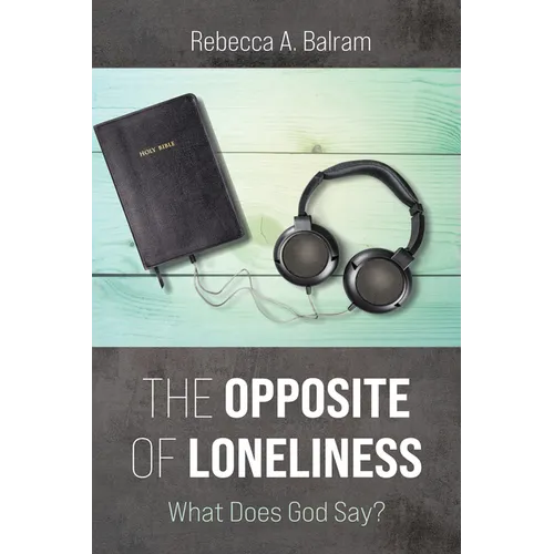 The Opposite of Loneliness: What Does God Say? - Paperback