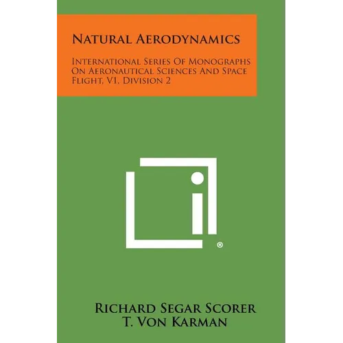 Natural Aerodynamics: International Series Of Monographs On Aeronautical Sciences And Space Flight, V1, Division 2 - Paperback