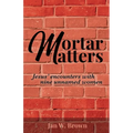Mortar Matters: Jesus' encounters with nine unnamed women - Paperback