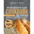 Sourdough Cookbook for Beginners: The complete guide with step by step instructions to bake high protein discard starter recipes like bread, cookies, - Paperback