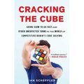 Cracking the Cube: Going Slow to Go Fast and Other Unexpected Turns in the World of Competitive Rubik's Cube Solving - Paperback