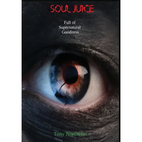 Soul Juice: Full of Supernatural Goodness - Hardcover