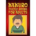 Kakuro Puzzle Books for Adults: Kakuro Puzzle Books for Adults Large Print Challenging Logic Puzzles for Seniors and Adults - Paperback