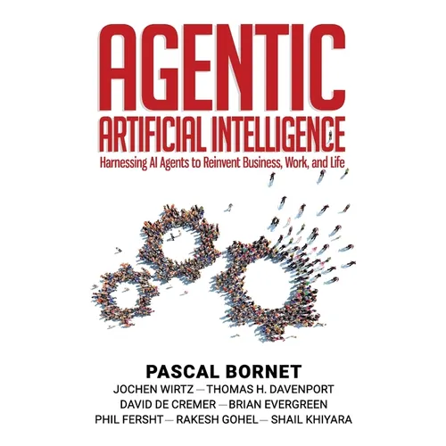 Agentic Artificial Intelligence: Harnessing AI Agents to Reinvent Business, Work, and Life - Paperback