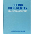 Seeing Differently: Miami Color Theory - Hardcover