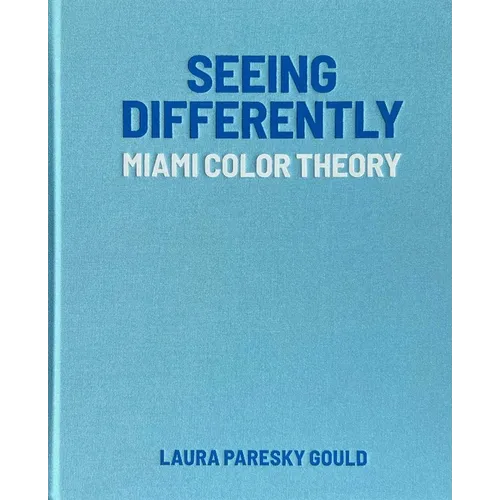 Seeing Differently: Miami Color Theory - Hardcover