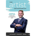 The Artist Orthodontist: Creating an Artistic Smile Is More Than Just Straightening Teeth - Paperback