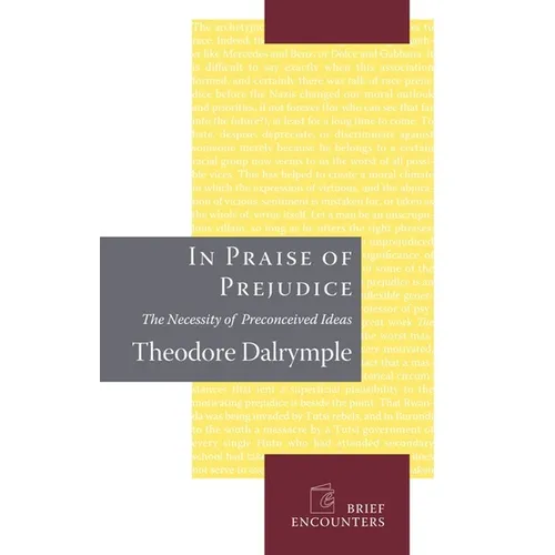 In Praise of Prejudice: How Literary Critics and Social Theorists Are Murdering Our Past - Hardcover