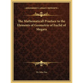 The Mathematicall Praeface to the Elements of Geometrie of Euclid of Megara - Hardcover