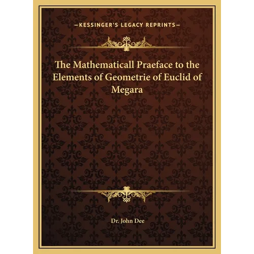 The Mathematicall Praeface to the Elements of Geometrie of Euclid of Megara - Hardcover