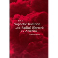 The Prophetic Tradition and Radical Rhetoric in America - Paperback