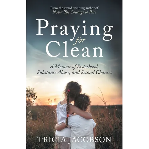 Praying for Clean: A Memoir of Sisterhood, Substance Abuse, and Second Chances - Paperback