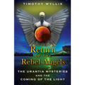 The Return of the Rebel Angels: The Urantia Mysteries and the Coming of the Light - Paperback