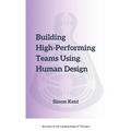 Building High-Performing Teams Using Human Design: Unlocking Success through Human Diversity: A Guide to Leveraging Human Design (The Science of Diffe - Paperback