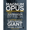 Magnum Opus: Lost Writings On Justification By Faith By Little Known Theological Giant Michael Marsh - Paperback