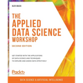 The Applied Data Science Workshop, Second Edition: Get started with the applications of data science and techniques to explore and assess data effecti - Paperback
