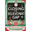Closing the Believe'ment Gap: Unlocking Potential Through The Power of Belief - Paperback