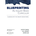 Blueprinting an Inquiry-Based Curriculum: Planning with the Inquiry Design Model - Paperback