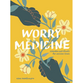 Worry Medicine: Remedies and Rituals for Anxious Times - Hardcover