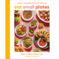 Eat Small Plates: Vibrant, Shareable Dishes for Daily Joy - Hardcover