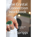 The Crystal Connection Workbook: Discover How Communicating with Crystals Can help develop Your Intuition - Paperback