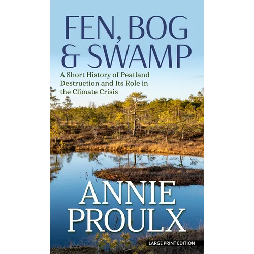 Fen, Bog & Swamp: A Short History of Peatland Destruction and Its Role in the Climate Crisis - Library Binding