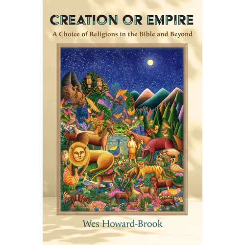 Creation or Empire: A Choice of Religions in the Bible and Beyond - Paperback