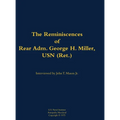 The Reminiscences of Rear Adm. George H. Miller, USN (Ret.): 1903-1992 - Hardcover