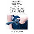 The Way of the Christian Samurai: Reflections for Servant-Warriors of Christ - Paperback